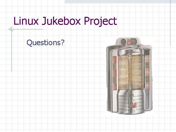 Linux Jukebox Project Questions? Linux Jukebox Project Questions?