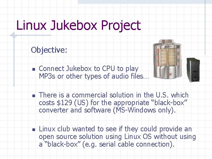 Linux Jukebox Project Objective: n n n Connect Jukebox to CPU to play MP