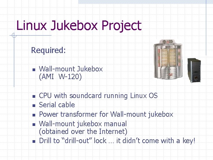 Linux Jukebox Project Required: n n n Wall-mount Jukebox (AMI W-120) CPU with soundcard Linux Jukebox Project Required: n n n Wall-mount Jukebox (AMI W-120) CPU with soundcard