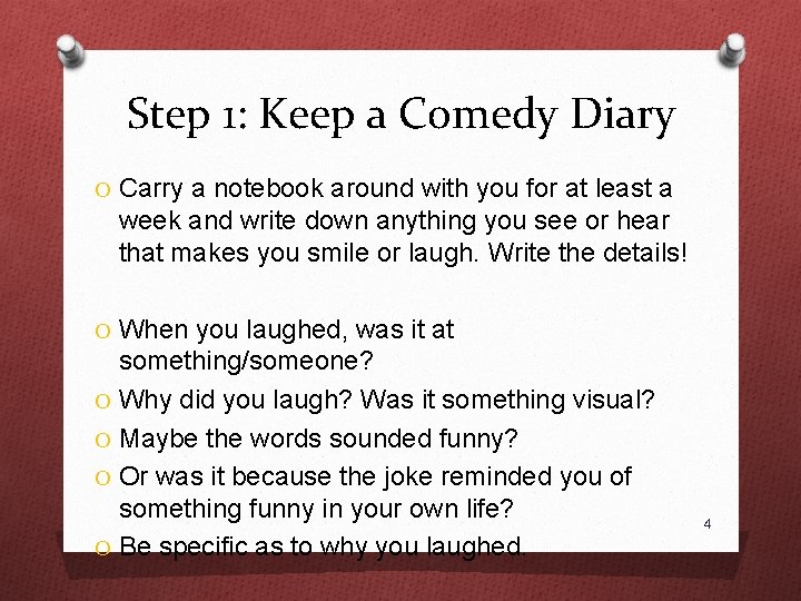 Step 1: Keep a Comedy Diary O Carry a notebook around with you for