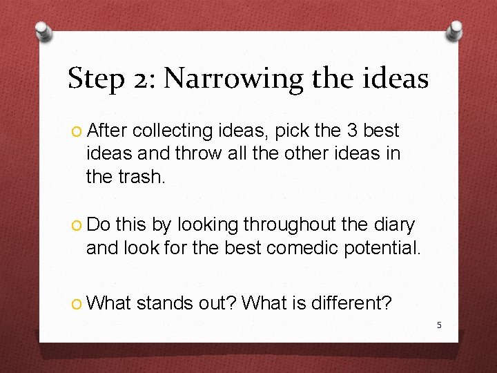 Step 2: Narrowing the ideas O After collecting ideas, pick the 3 best ideas