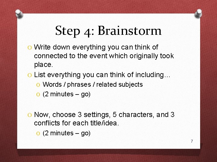 Step 4: Brainstorm O Write down everything you can think of connected to the