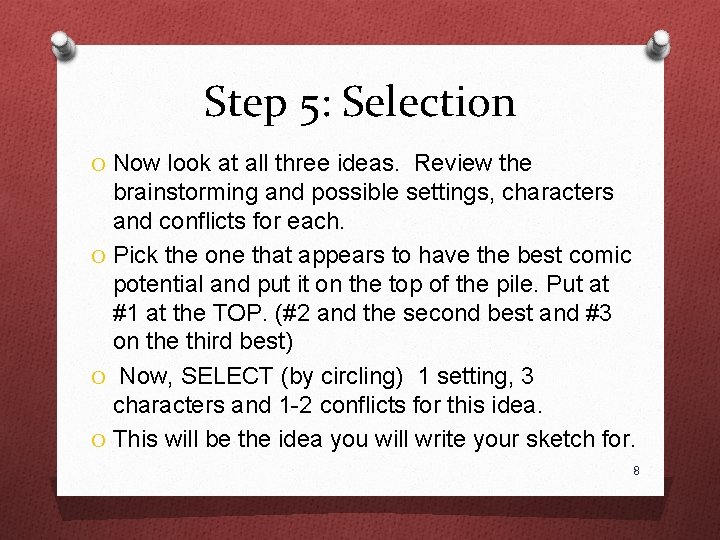 Step 5: Selection O Now look at all three ideas. Review the brainstorming and