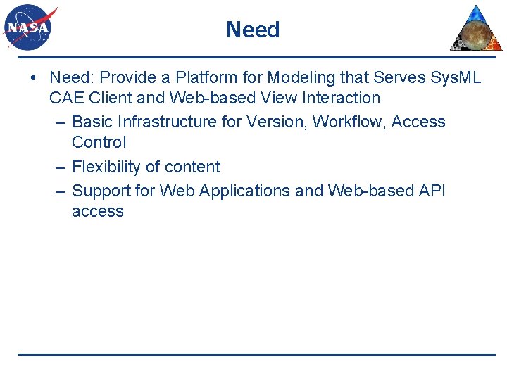 Need • Need: Provide a Platform for Modeling that Serves Sys. ML CAE Client