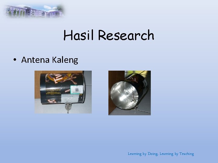 Hasil Research • Antena Kaleng Learning by Doing, Learning by Teaching 