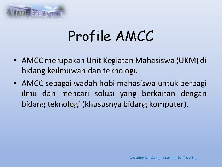 Profile AMCC • AMCC merupakan Unit Kegiatan Mahasiswa (UKM) di bidang keilmuwan dan teknologi.