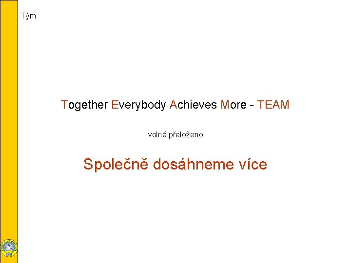 Tým Together Everybody Achieves More - TEAM volně přeloženo Společně dosáhneme více 