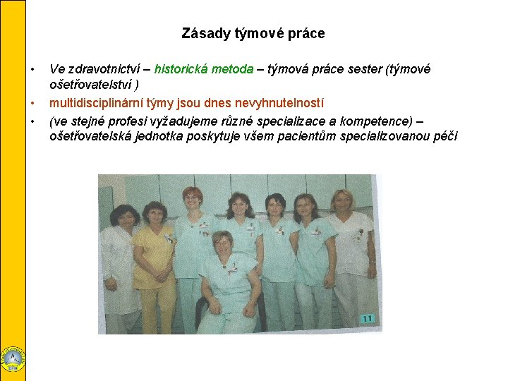 Zásady týmové práce • • • Ve zdravotnictví – historická metoda – týmová práce