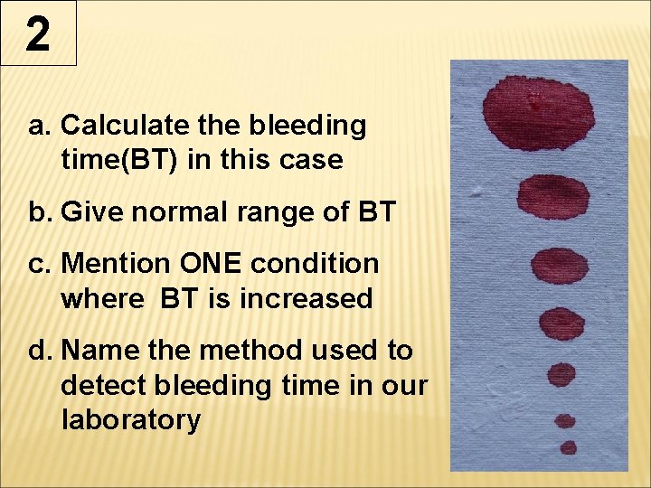 2 a. Calculate the bleeding time(BT) in this case b. Give normal range of 2 a. Calculate the bleeding time(BT) in this case b. Give normal range of