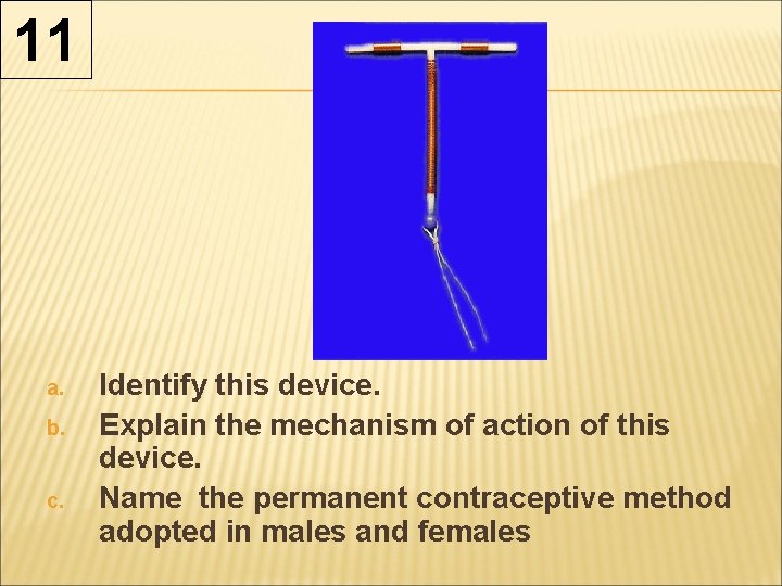 11 a. b. c. Identify this device. Explain the mechanism of action of this 11 a. b. c. Identify this device. Explain the mechanism of action of this
