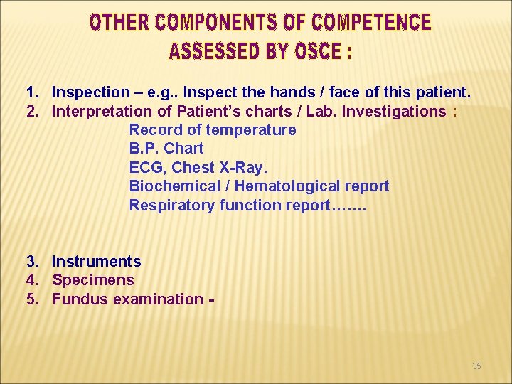 1. Inspection – e. g. . Inspect the hands / face of this patient.