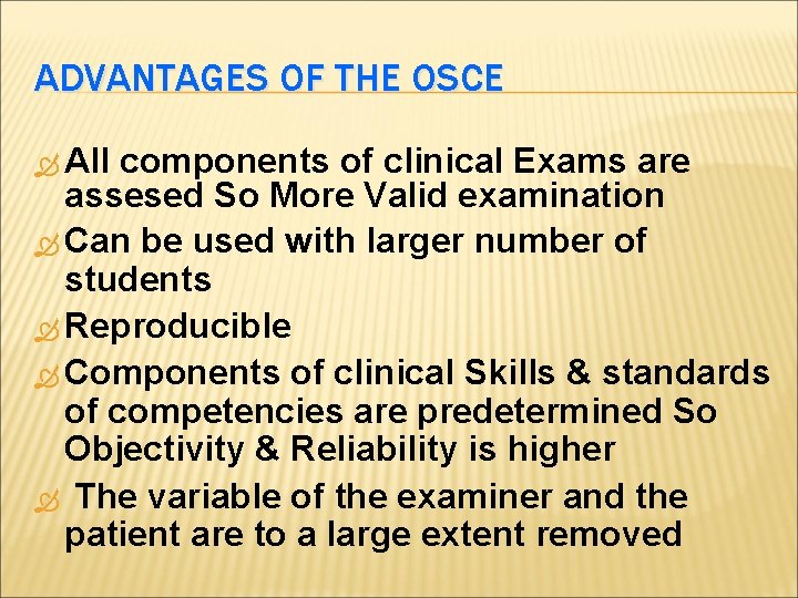 ADVANTAGES OF THE OSCE All components of clinical Exams are assesed So More Valid