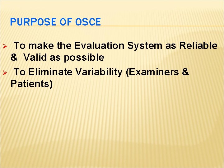 PURPOSE OF OSCE To make the Evaluation System as Reliable & Valid as possible PURPOSE OF OSCE To make the Evaluation System as Reliable & Valid as possible