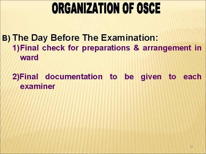 B) The Day Before The Examination: 1) Final check for preparations & arrangement in