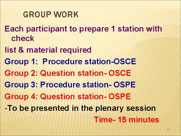 GROUP WORK Each participant to prepare 1 station with check list & material required GROUP WORK Each participant to prepare 1 station with check list & material required