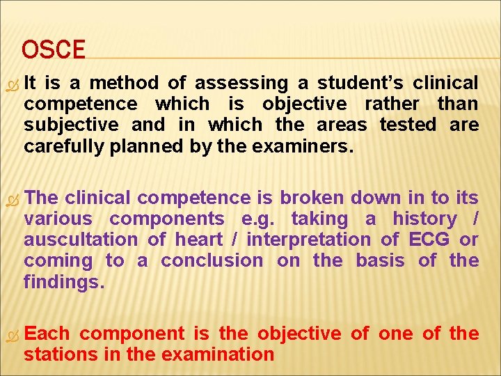 OSCE It is a method of assessing a student’s clinical competence which is objective