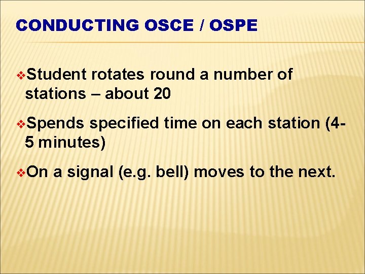 CONDUCTING OSCE / OSPE v. Student rotates round a number of stations – about