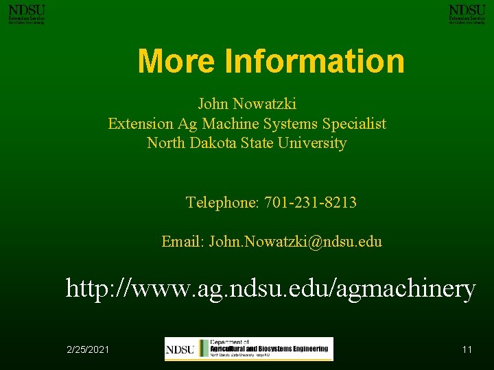 More Information John Nowatzki Extension Ag Machine Systems Specialist North Dakota State University Telephone:
