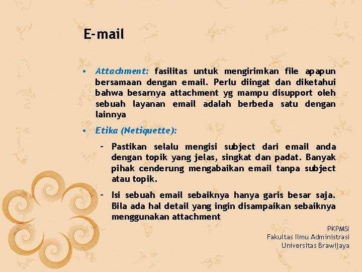 E-mail • Attachment: fasilitas untuk mengirimkan file apapun bersamaan dengan email. Perlu diingat dan