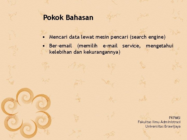 Pokok Bahasan • Mencari data lewat mesin pencari (search engine) • Ber-email (memilih e-mail