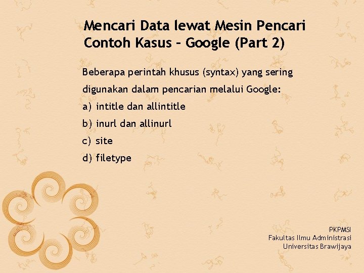 Mencari Data lewat Mesin Pencari Contoh Kasus – Google (Part 2) Beberapa perintah khusus