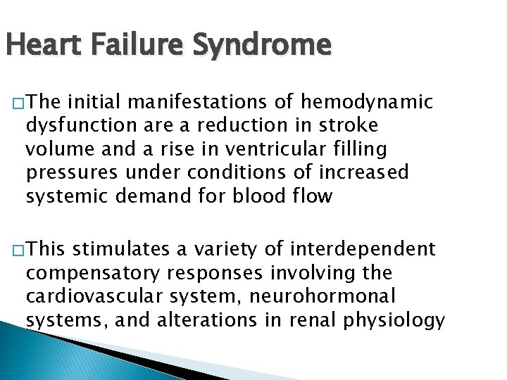 Heart Failure Syndrome � The initial manifestations of hemodynamic dysfunction are a reduction in