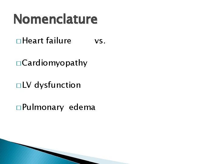 Nomenclature � Heart failure vs. � Cardiomyopathy � LV dysfunction � Pulmonary edema 