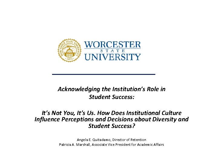 Acknowledging the Institution’s Role in Student Success: It’s Not You, It’s Us. How Does