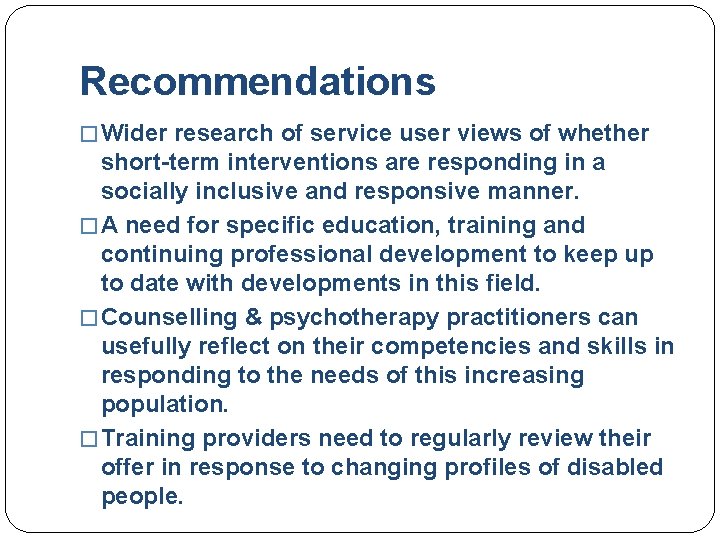 Recommendations � Wider research of service user views of whether short-term interventions are responding