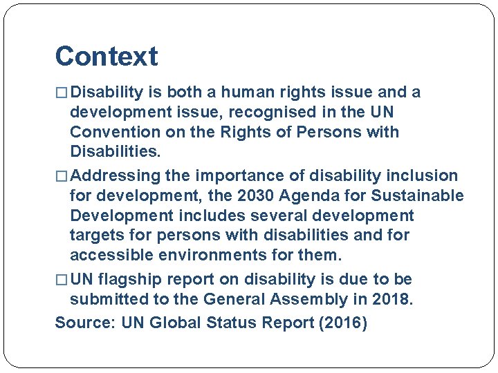 Context � Disability is both a human rights issue and a development issue, recognised