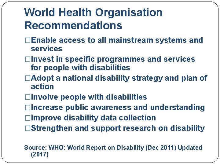 World Health Organisation Recommendations �Enable access to all mainstream systems and services �Invest in