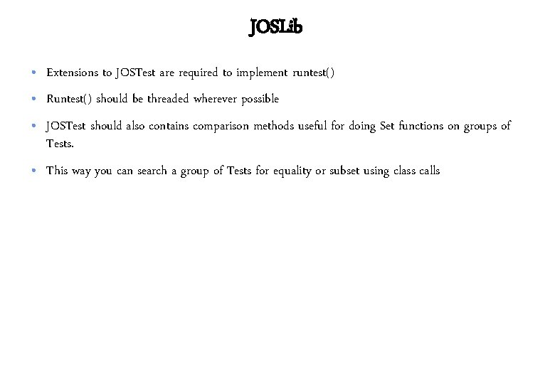 JOSLib • Extensions to JOSTest are required to implement runtest() • Runtest() should be