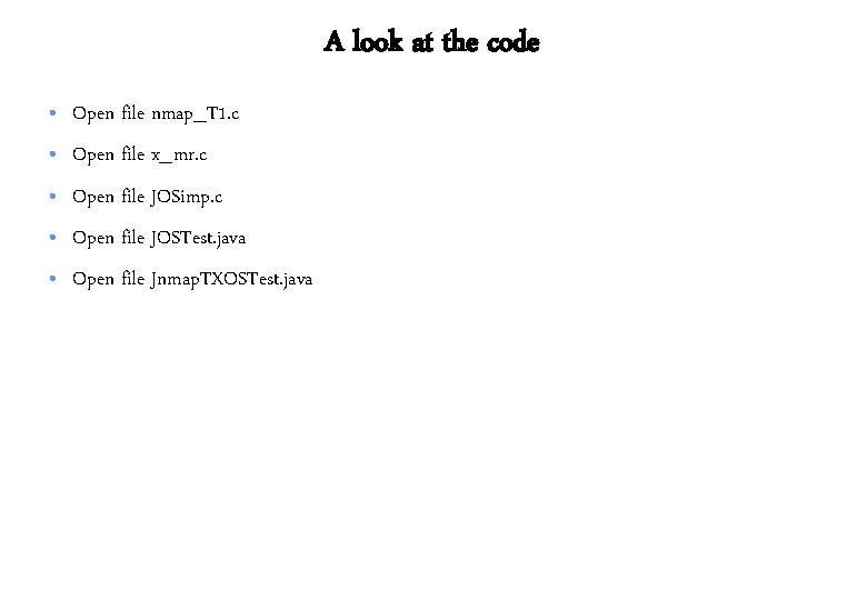 A look at the code • Open file nmap_T 1. c • Open file