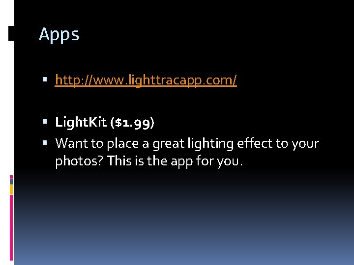 Apps http: //www. lighttracapp. com/ Light. Kit ($1. 99) Want to place a great