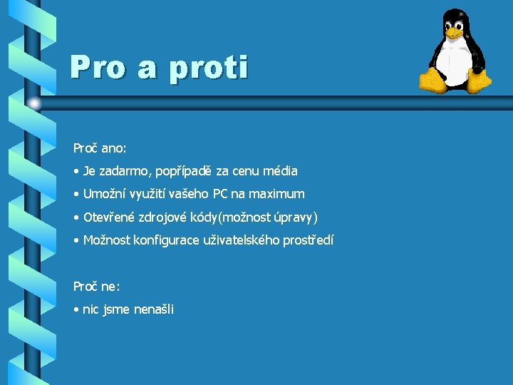 Pro a proti Proč ano: • Je zadarmo, popřípadě za cenu média • Umožní