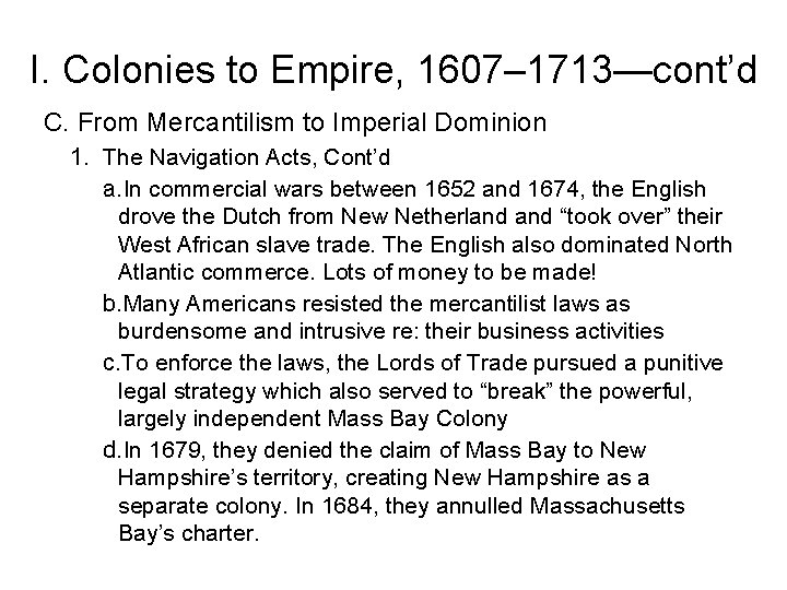 I. Colonies to Empire, 1607– 1713—cont’d C. From Mercantilism to Imperial Dominion 1. The