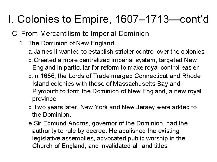 I. Colonies to Empire, 1607– 1713—cont’d C. From Mercantilism to Imperial Dominion 1. The