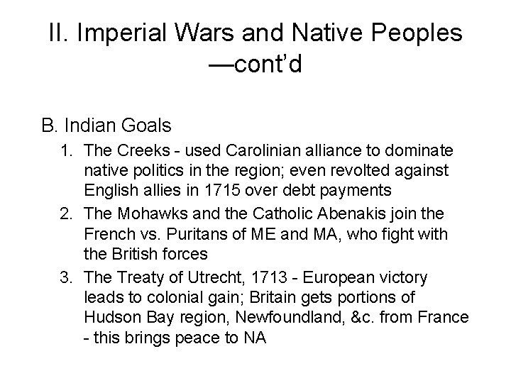 II. Imperial Wars and Native Peoples —cont’d B. Indian Goals 1. The Creeks -