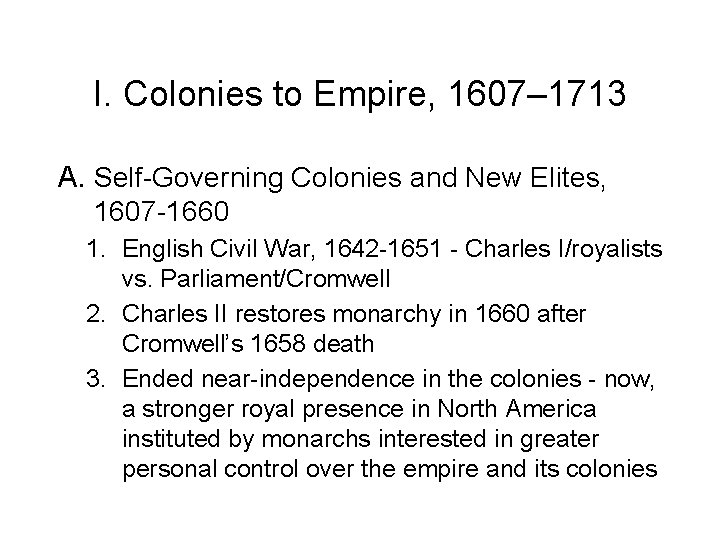 I. Colonies to Empire, 1607– 1713 A. Self-Governing Colonies and New Elites, 1607 -1660