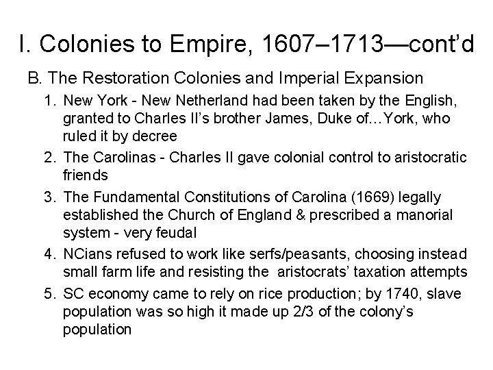 I. Colonies to Empire, 1607– 1713—cont’d B. The Restoration Colonies and Imperial Expansion 1.