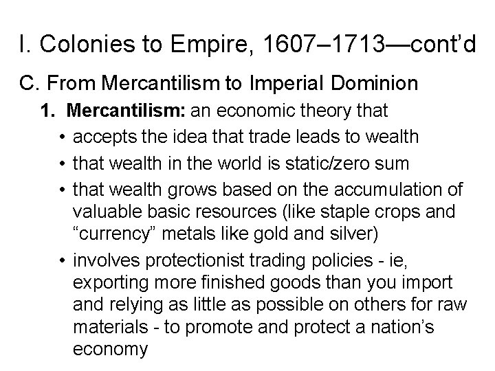 I. Colonies to Empire, 1607– 1713—cont’d C. From Mercantilism to Imperial Dominion 1. Mercantilism: