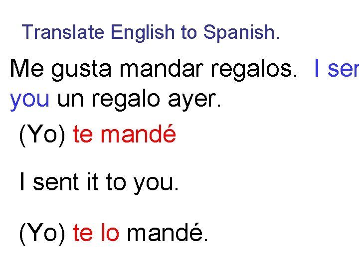 Translate English to Spanish. Me gusta mandar regalos. I sen you un regalo ayer.