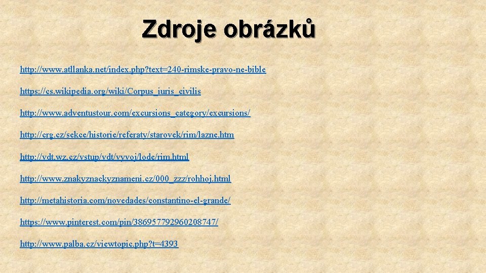 Zdroje obrázků http: //www. atllanka. net/index. php? text=240 -rimske-pravo-ne-bible https: //cs. wikipedia. org/wiki/Corpus_iuris_civilis http: