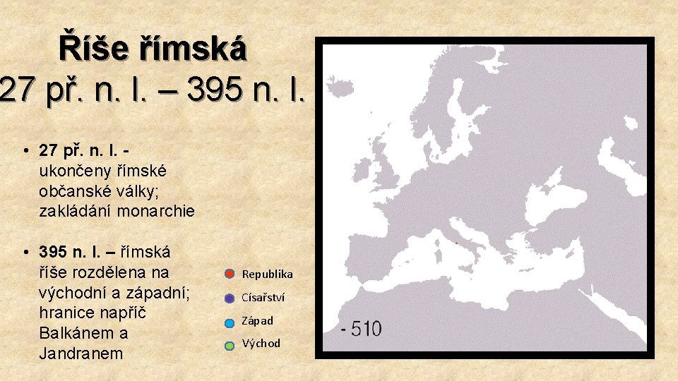 Říše římská 27 př. n. l. – 395 n. l. • 27 př. n.