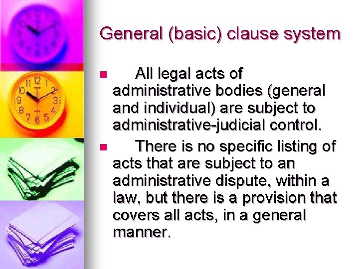 General (basic) clause system All legal acts of administrative bodies (general and individual) are