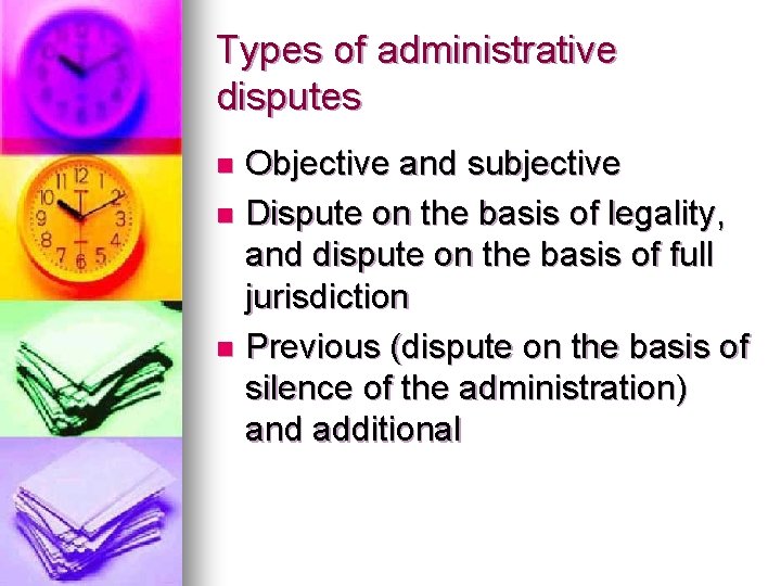 Types of administrative disputes Objective and subjective n Dispute on the basis of legality,