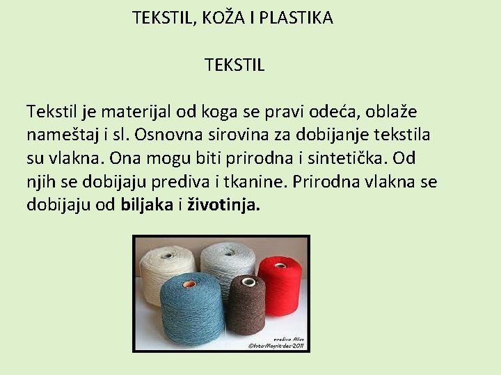 TEKSTIL, KOŽA I PLASTIKA TEKSTIL Tekstil je materijal od koga se pravi odeća, oblaže