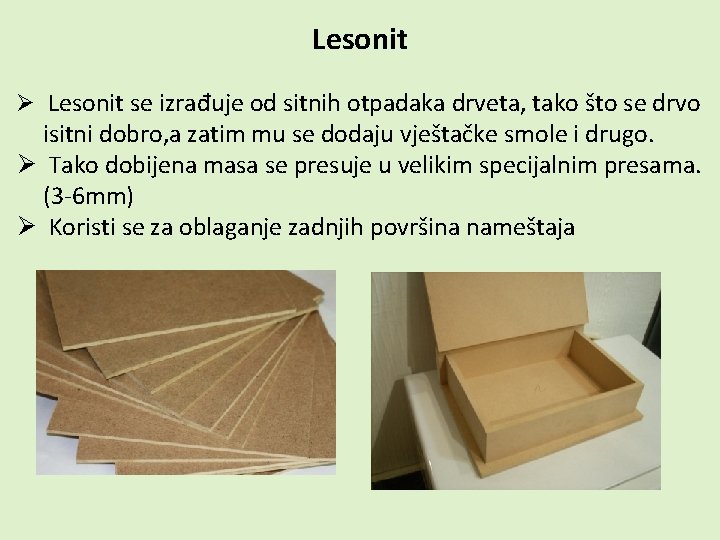 Lesonit Ø Lesonit se izrađuje od sitnih otpadaka drveta, tako što se drvo isitni
