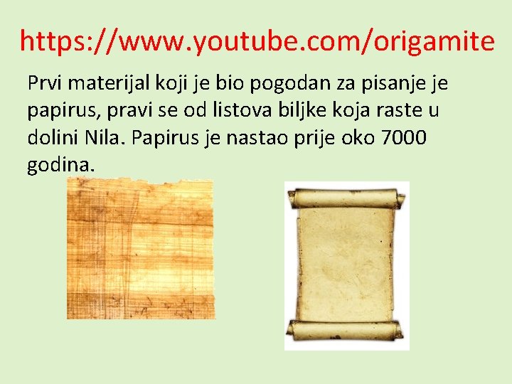 https: //www. youtube. com/origamite Prvi materijal koji je bio pogodan za pisanje je papirus,