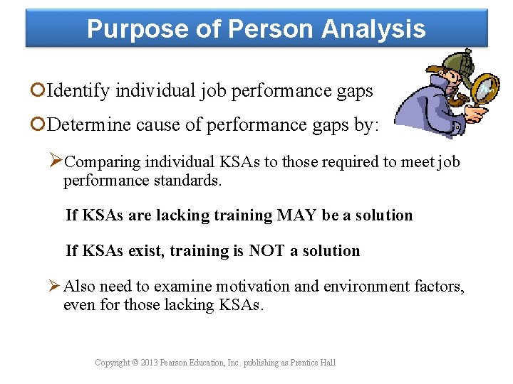 Purpose of Person Analysis Identify individual job performance gaps Determine cause of performance gaps Purpose of Person Analysis Identify individual job performance gaps Determine cause of performance gaps